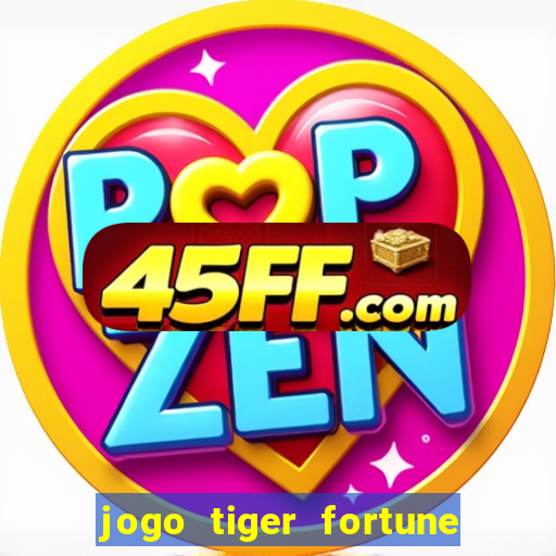 jogo tiger fortune paga mesmo